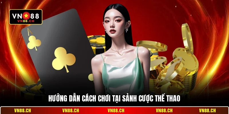 Hướng dẫn cách chơi tại sảnh cược thể thao