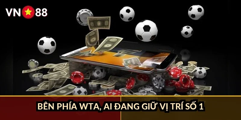 Bên phía WTA, ai đang giữ vị trí số 1?